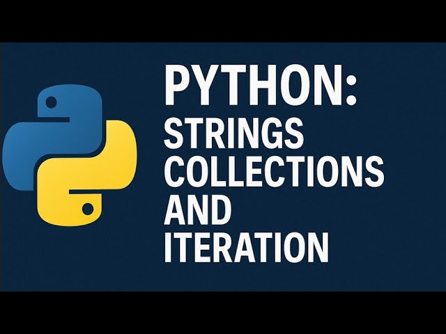 Python: Strings Collections and Iteration