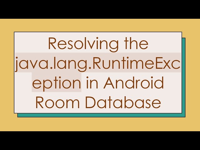 Resolving the java.lang.RuntimeException in Android Room Database