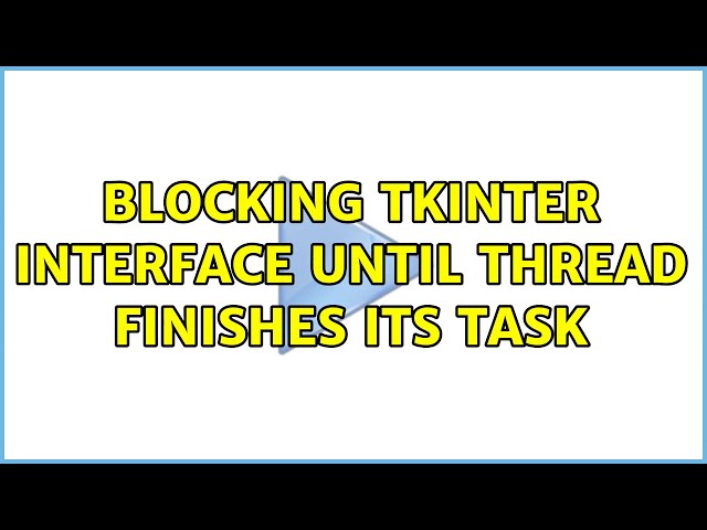 Blocking Tkinter interface until thread finishes its task