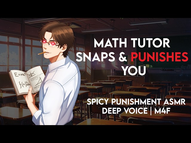 “You BRAT-” Gentle math tutor shows his dark side (spicy asmr | deep voice m4f)