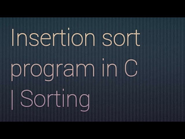 Insertion sort program in c |c inserion sort