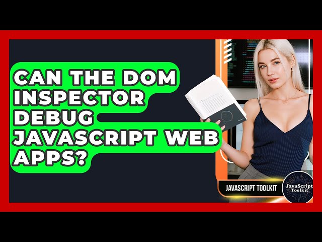 Can The DOM Inspector Debug JavaScript Web Apps? - JavaScript Toolkit
