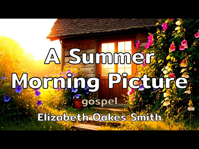 A Summer Morning Picture | a gospel song with lyrics by Elizabeth Oakes Smith | AMusExperiment