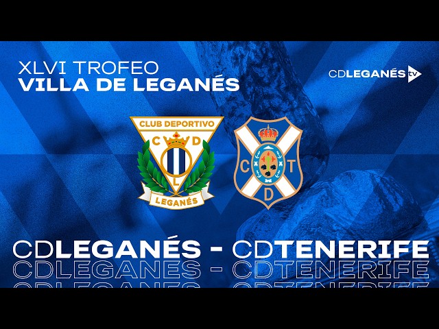 XLVI TROFEO VILLA DE LEGANÉS | CD Leganés - CD Tenerife | Pretemporada 2026/27
