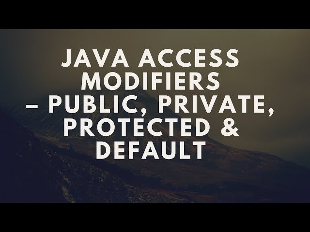 Java Access Modifiers – Public, Private, Protected & Default