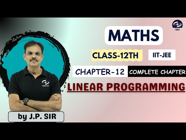 Linear Programming | Chapter - 12 | One shot video | Class-12th | Maths | IIT-JEE | by - J.P. Sir