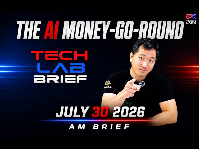The AI Money-Go-Round - Full Tech Lab Brief - July 30, 2026