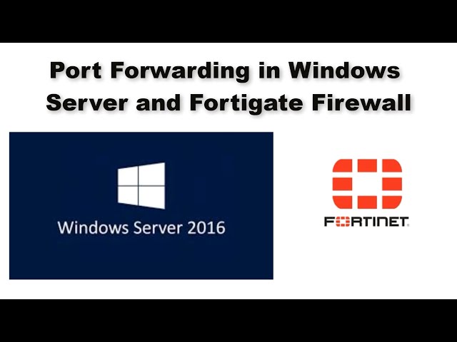 How to Port Forward on Windows Server and FortiGate Firewall.
