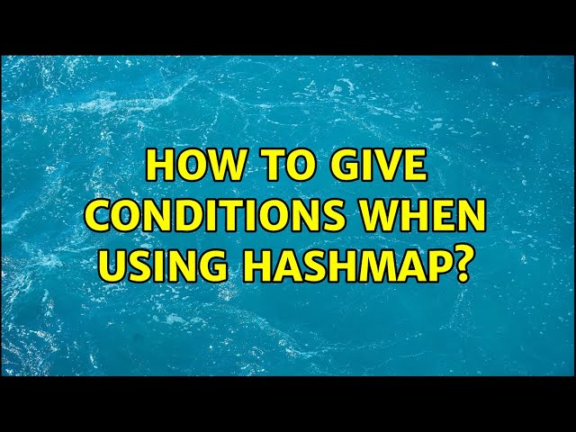 How to give conditions when using HashMap?