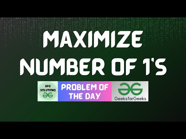 #872 GFG POTD | Maximize Number of 1's | GFG Solutions | 05-02-2026