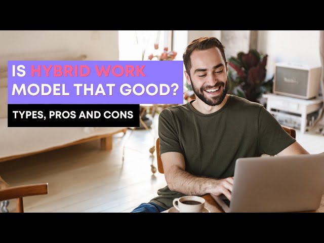 What's Hybrid Work Model And Its Pro And Cons