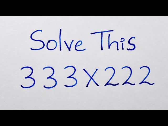SOLVE 333x222=❓/ Can You Solve this Simple Multiplication Problem / Math Equation 