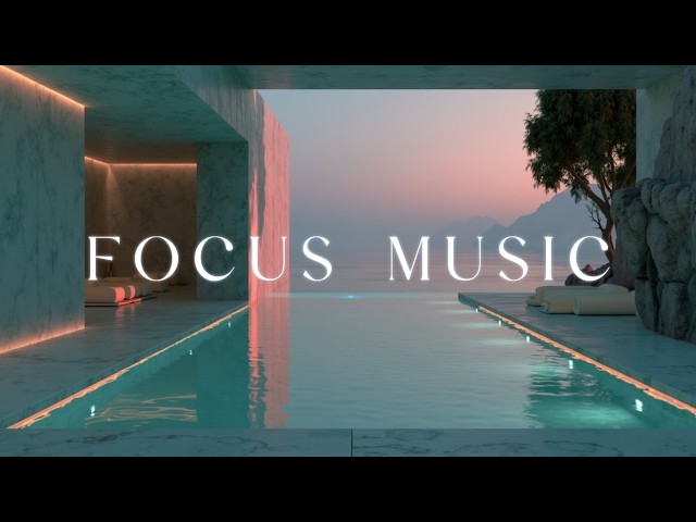 Deep Focus Music ~ Concentration Music And Coding Music In A Serene Minimalist Ocean Villa