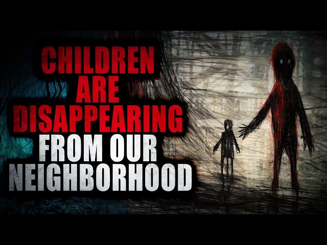 "Children are disappearing from our neighborhood" | Creepypasta Storytime