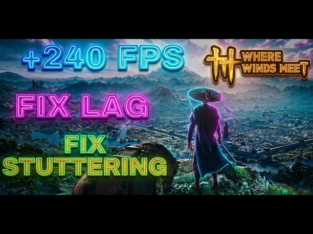 Where Winds Meet FPS Boost & Ultimate Optimization Guide | Fix Lag & Stutter