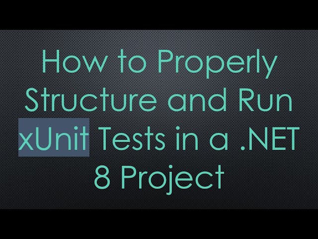 How to Properly Structure and Run xUnit Tests in a .NET 8 Project