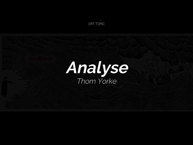 Thom Yorke - Analyse (Subtitulada Español / Inglés)