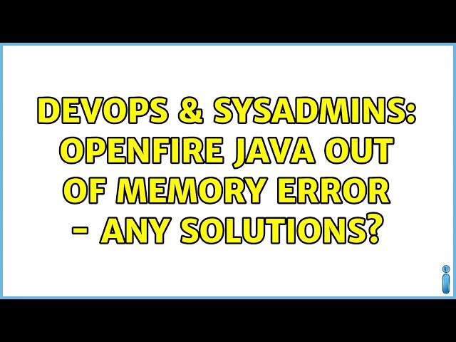 DevOps & SysAdmins: Openfire Java Out of Memory Error - Any solutions?