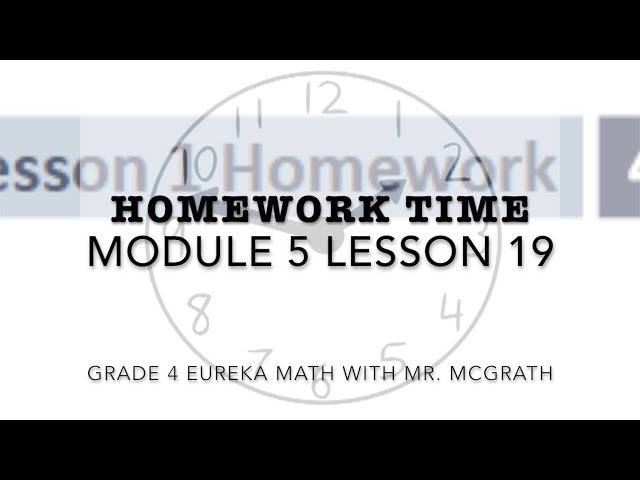 Eureka Math Homework Time Grade 4 Module 5 Lesson 19