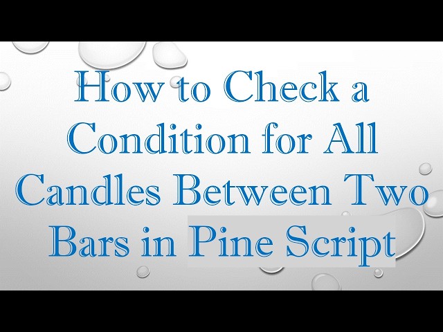 How to Check a Condition for All Candles Between Two Bars in Pine Script