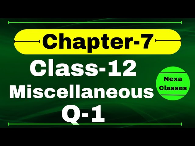 Q1 Miscellaneous Exercise Chapter7 Class 12 Math || Class 12 Miscellaneous Exercise Chapter7 Q1