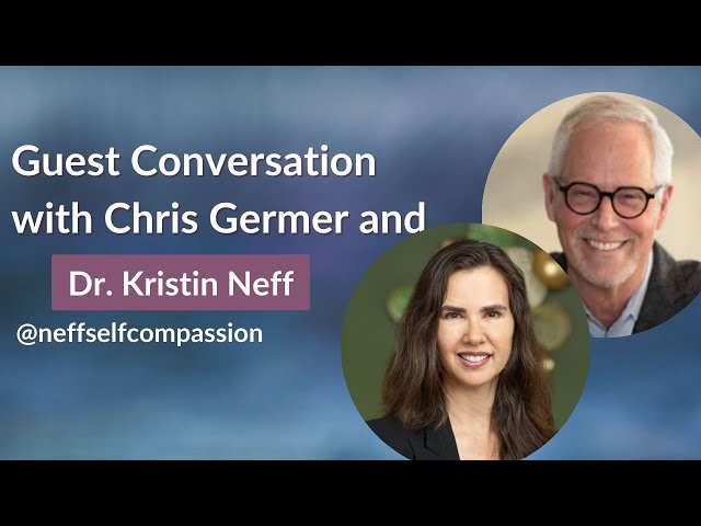 Self-Compassion & Shame: A Conversation with Dr. Kristin Neff and Chris Germer