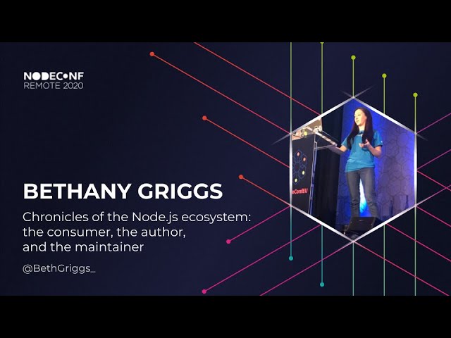 NodeConf Remote 2020 - Bethany Griggs - Chronicles of the Node.js ecosystem