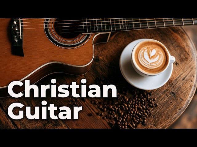 24/7 Coffee Shop Worship Guitar Instrumental ☕ Hillsong, Elevation & More