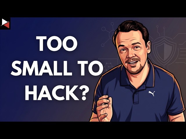 Your Business Isn't Too Small to Be Hacked. It's the Right Size!