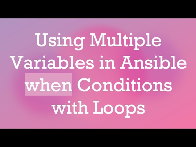 Using Multiple Variables in Ansible when Conditions with Loops