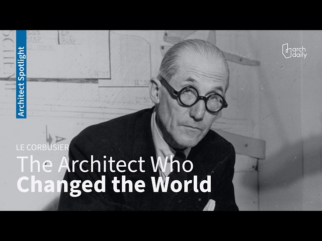 Le Corbusier: The Architect Who Changed the World | Biography & Legacy