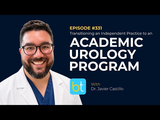 Transitioning an Independent Practice to an Academic Urology Program w/ Dr. Castillo | Ep. 331