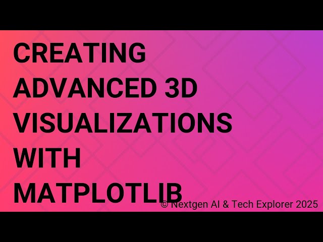 Creating Advanced 3D Visualizations with Matplotlib