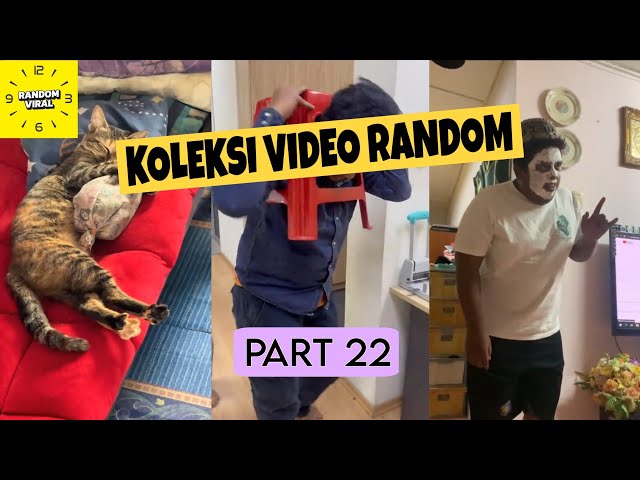 KOLEKSI VIDEO RANDOM PART 22
