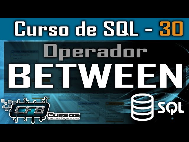 Como usar o Operador BETWEEN - Curso de SQL - Aula 30
