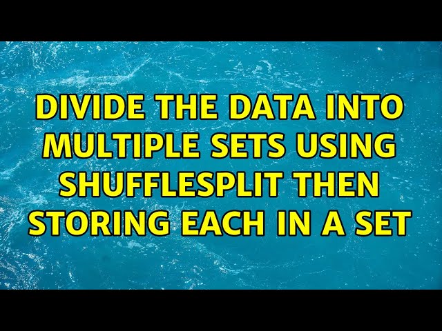 Divide the data into multiple sets using ShuffleSplit then storing each in a set (2 Solutions!!)
