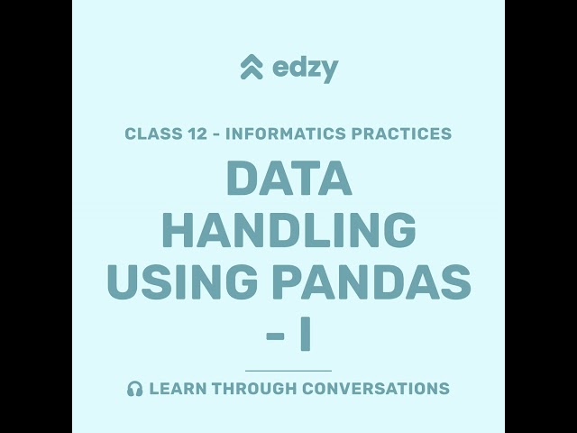 Informatics Practices | Chapter 2: Data Handling using Pandas - I