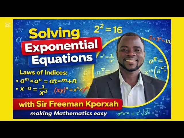 Exponential Equations Episode 12 | Sir Freeman Kporxah 