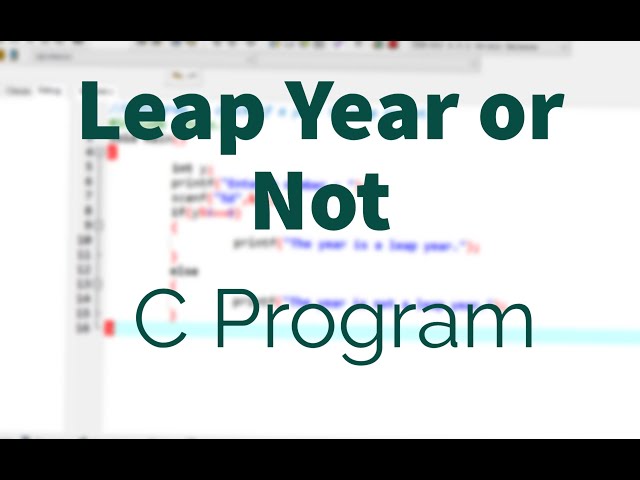 C Program Check whether a year is Leap or not. | Program Clips