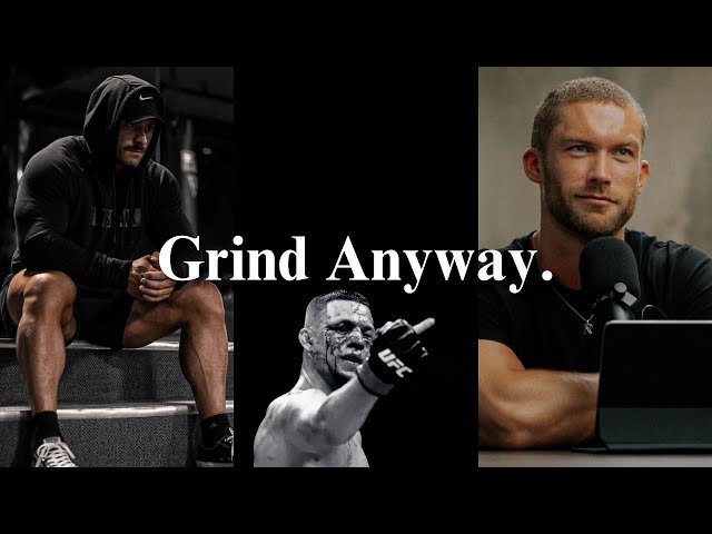 Nobody's Watching, Grind Anyway.