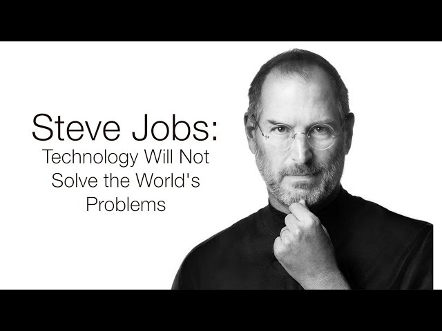 Steve Jobs: Technology Will Not Solve The World's Problems