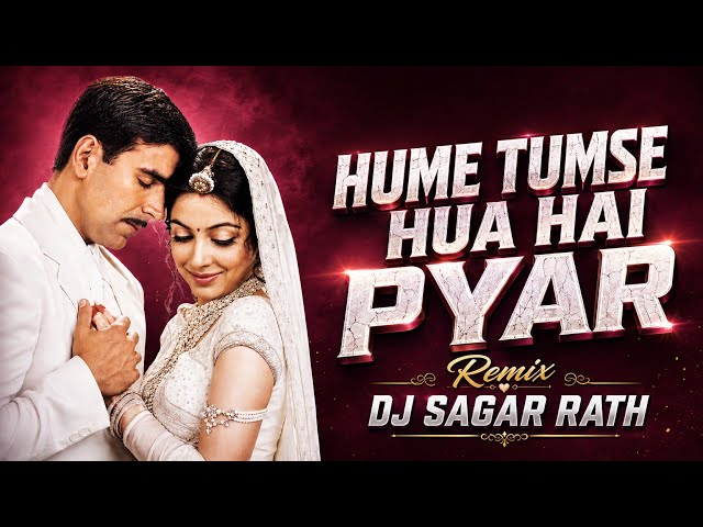 Hume Tumse Hua Hai Pyar (Club Mix) | DJ Sagar Rath | Akshay Kumar | Bollywood Remix 2026 | Hindi Mix