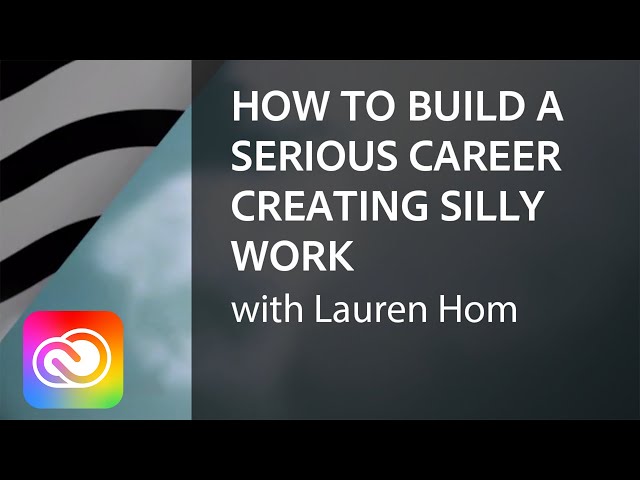 How to Build a Serious Career Creating Silly Work with Lauren Hom | Adobe Creative Cloud