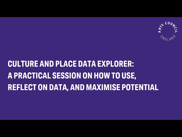 Culture and Place Data Explorer: A practical session on how to use and maximise potential