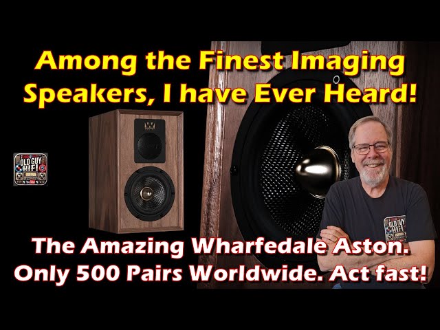 Among the Finest Imaging Speakers, I have Ever Heard! The Amazing Wharfedale Aston. Only 500 Pairs!