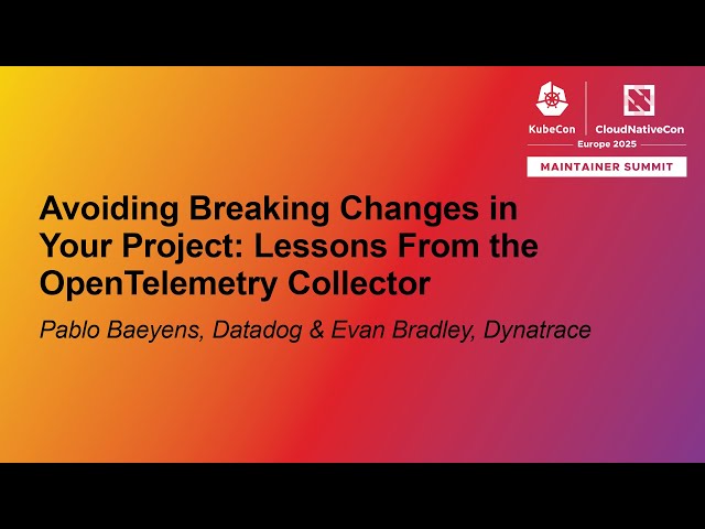 Avoiding Breaking Changes in Your Project: Lessons From the OpenTele... Pablo Baeyens & Evan Bradley