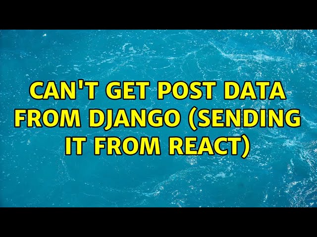 Can't get POST data from Django (sending it from React) (2 Solutions!!)