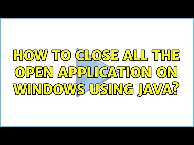 How to close all the open application on windows using java? (2 Solutions!!)