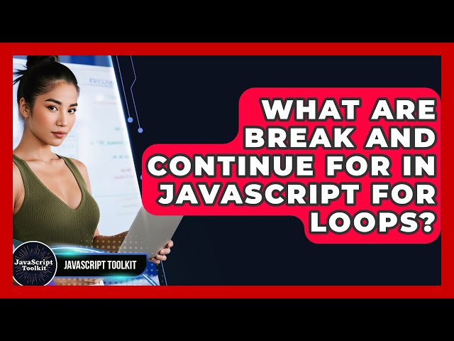 What Are Break And Continue For In JavaScript For Loops? - JavaScript Toolkit