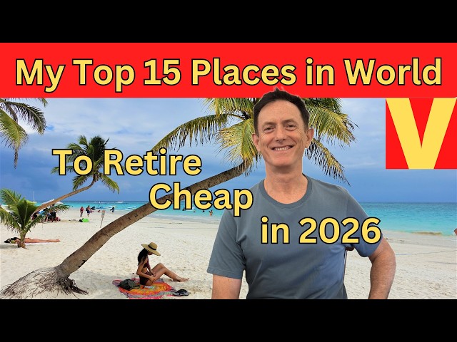 Top 15 Places in the Entire World to Retire Cheap in 2026